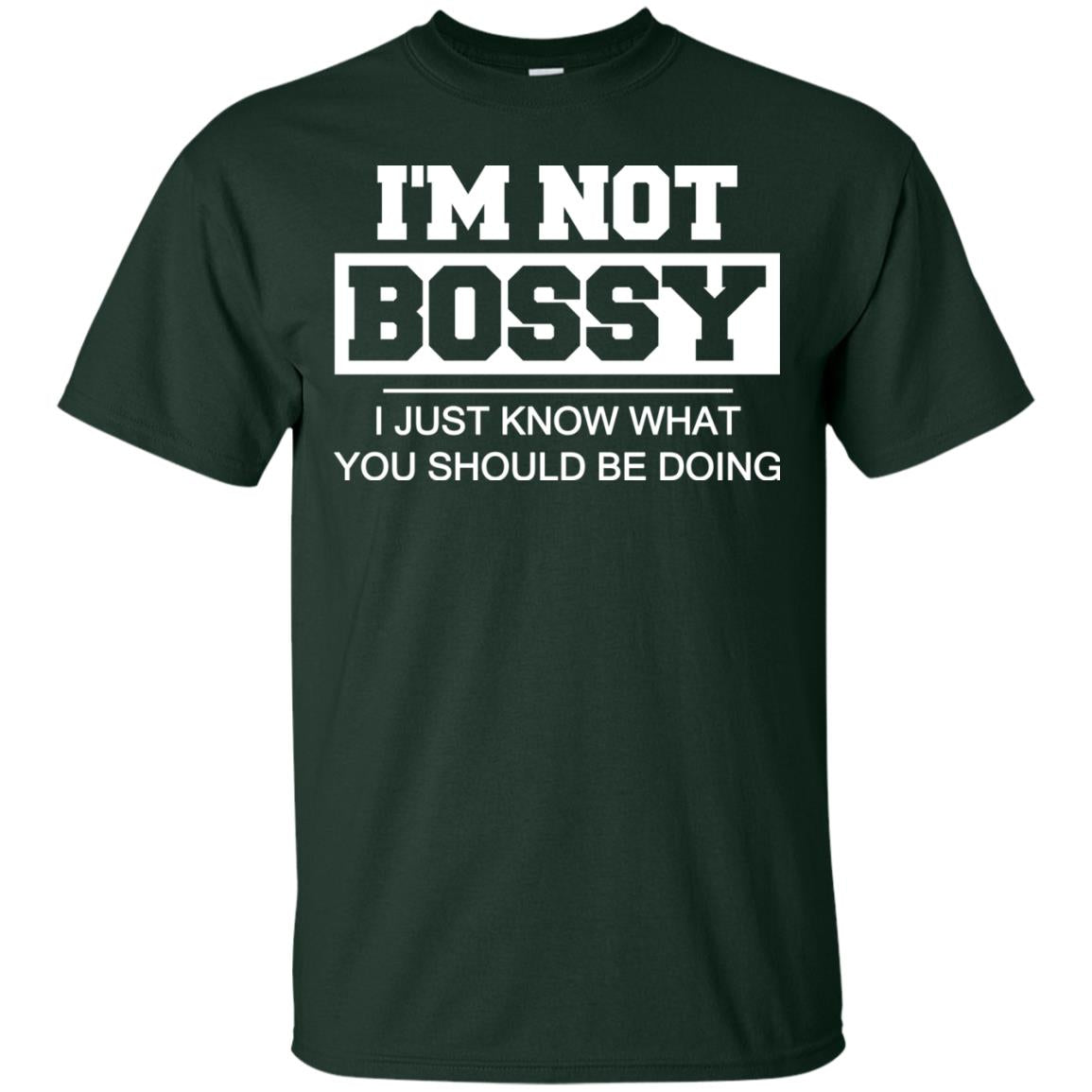 I_m Not Bossy I Just Know What You Should Be Doing T-shirt Forest