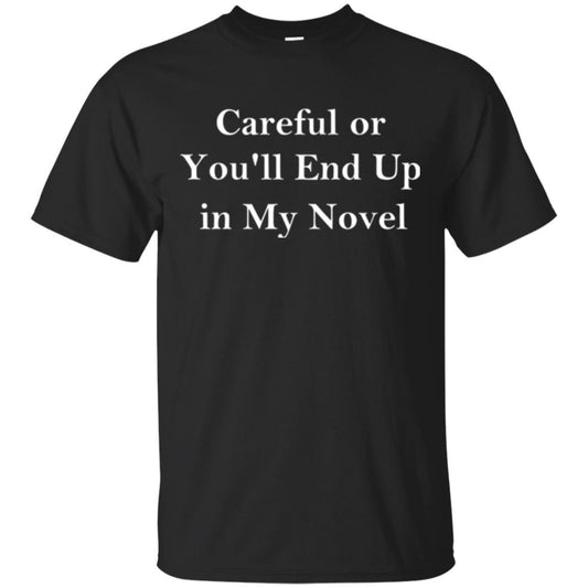 Writer T-shirt Careful Or You'll End Up In My Novel Black