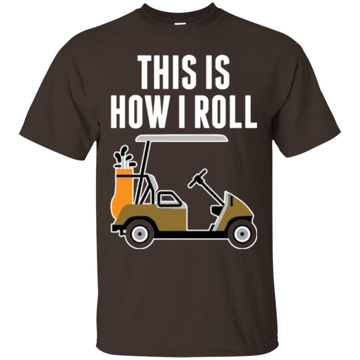 Golf Cart T-shirt This Is How I Roll T-shirt Dark Chocolate