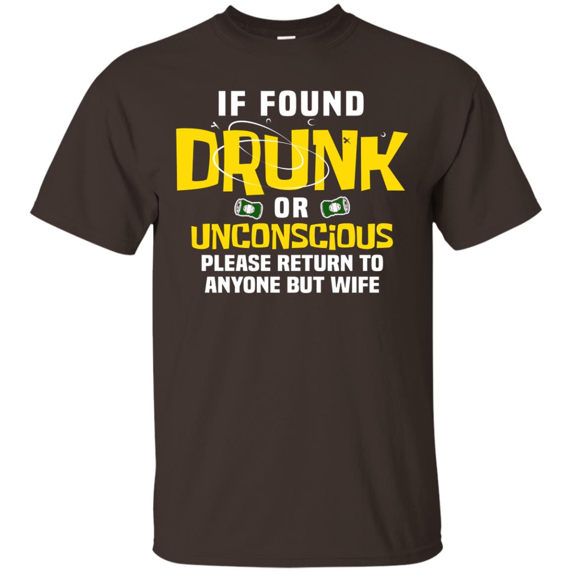 If Found Drunk Or Unconscious Please Return To Anyone But Wife Husband Shirt Dark Chocolate