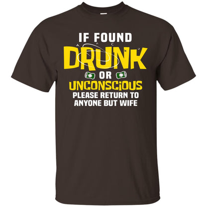 If Found Drunk Or Unconscious Please Return To Anyone But Wife Husband Shirt Dark Chocolate