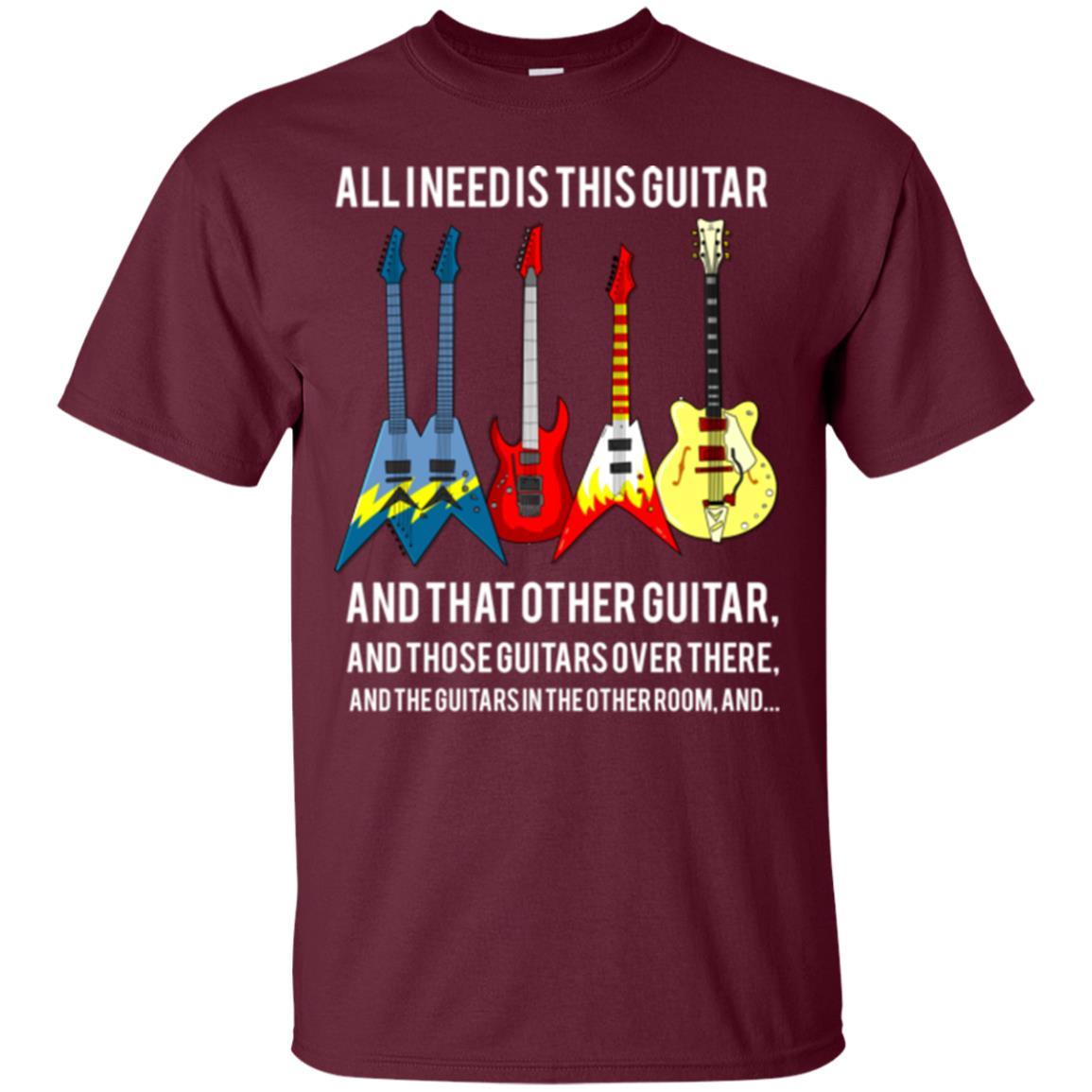 Guitarist T-shirt All I Need Is This Guitar And That Other Guitar Maroon