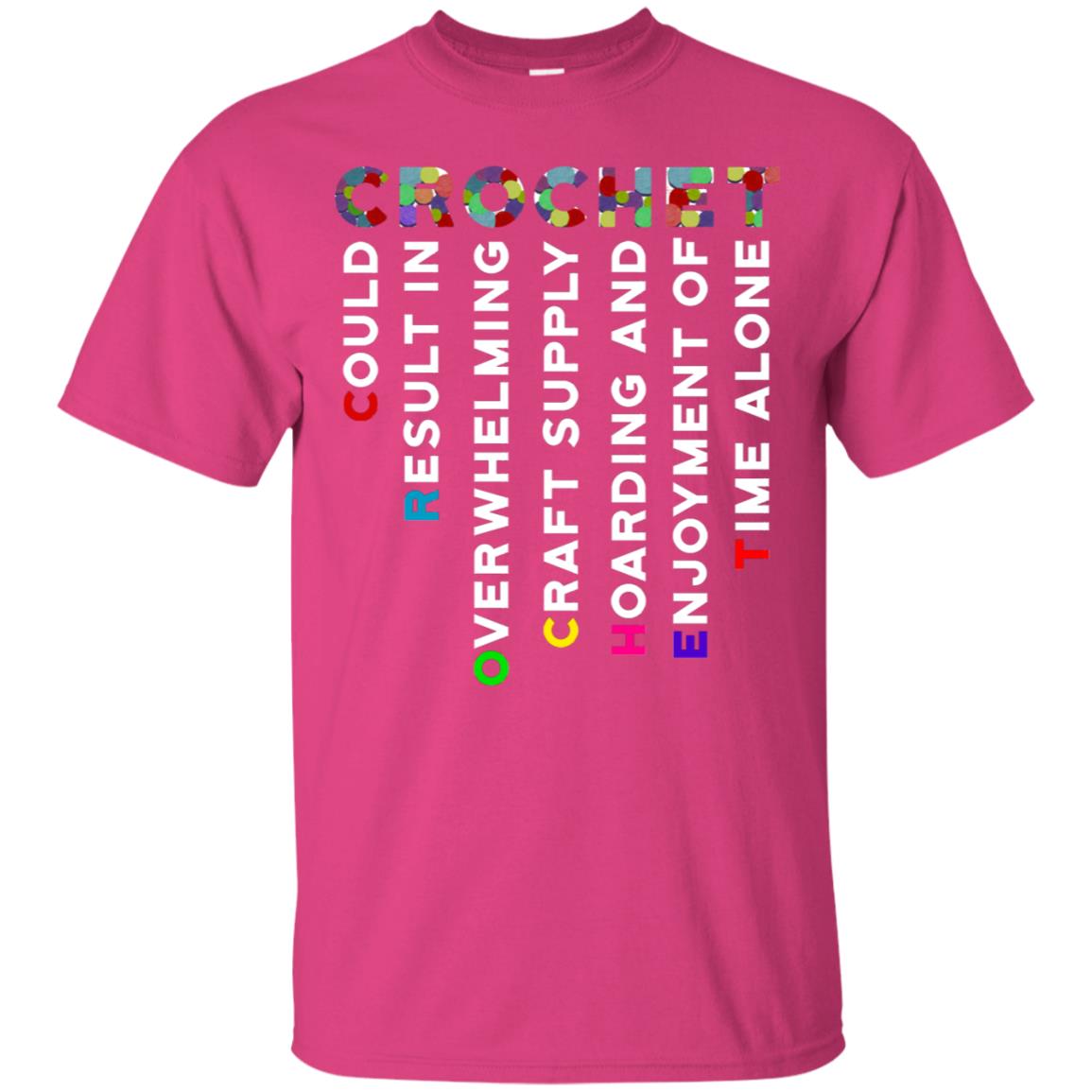Crochet Could Result In Overwhelming Craft Supply Hoarding And Enjoyment O Time Alone Shirt Heliconia