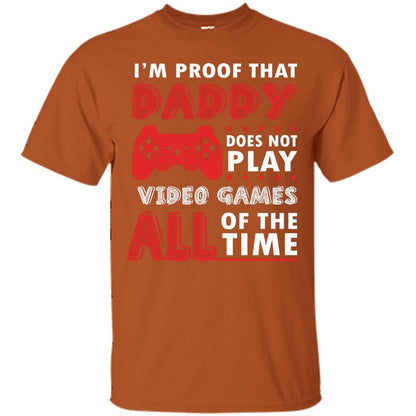 I_m Proof That Daddy Doesn_t Not Play Video Games All Of The Time Shirt Texas Orange