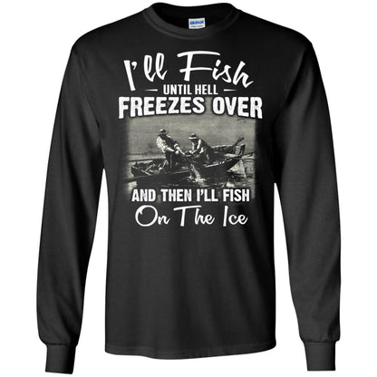 Fishing T-shirt I'll Fish Until Hell Freezes Over And Then Black