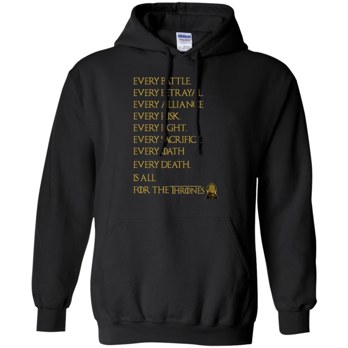 Every Battle Every Betrayal Every Alliance Every Risk Is For The Thrones Game Of Thrones ShirtG185 Gildan Pullover Hoodie 8 oz.