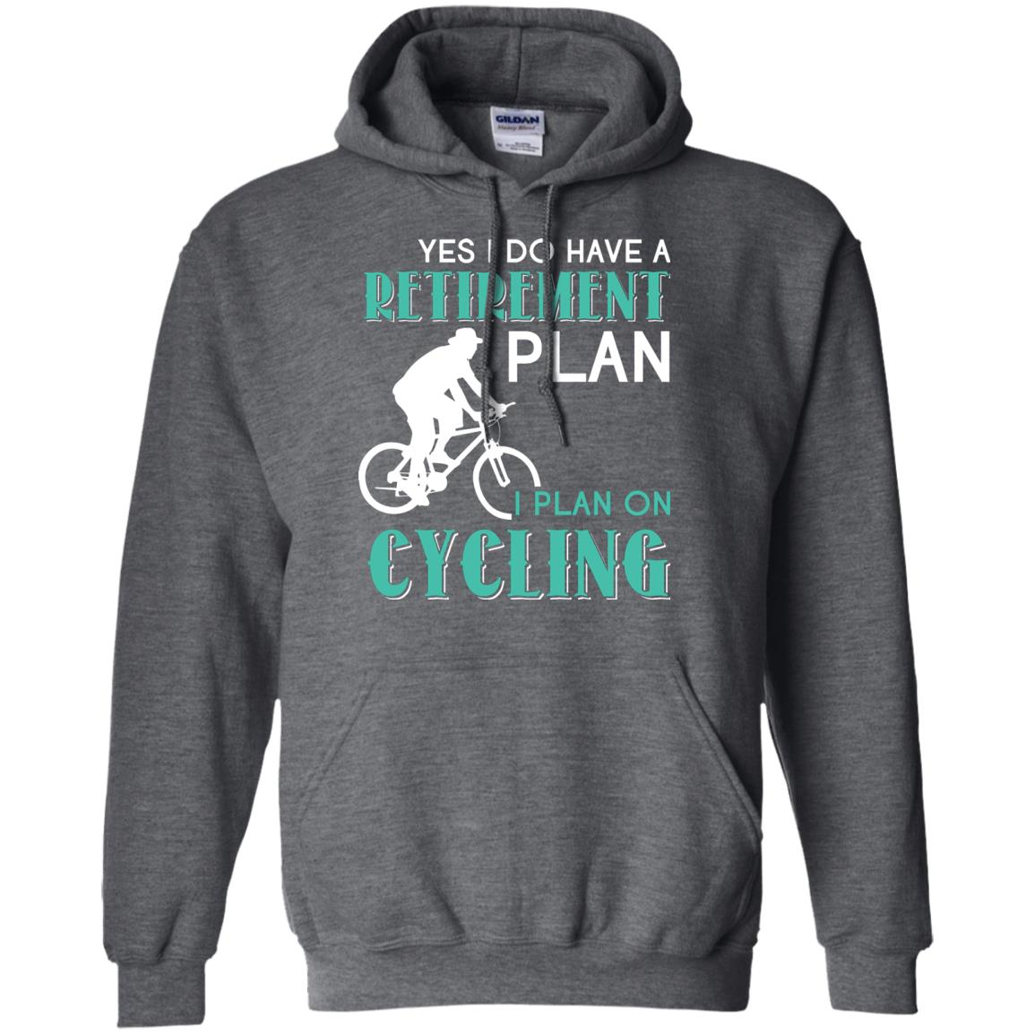 Yes I Do Have A Retirement Plan I Plan On Cycling Retired Gift Shirt For Cycling Lover Dark Heather