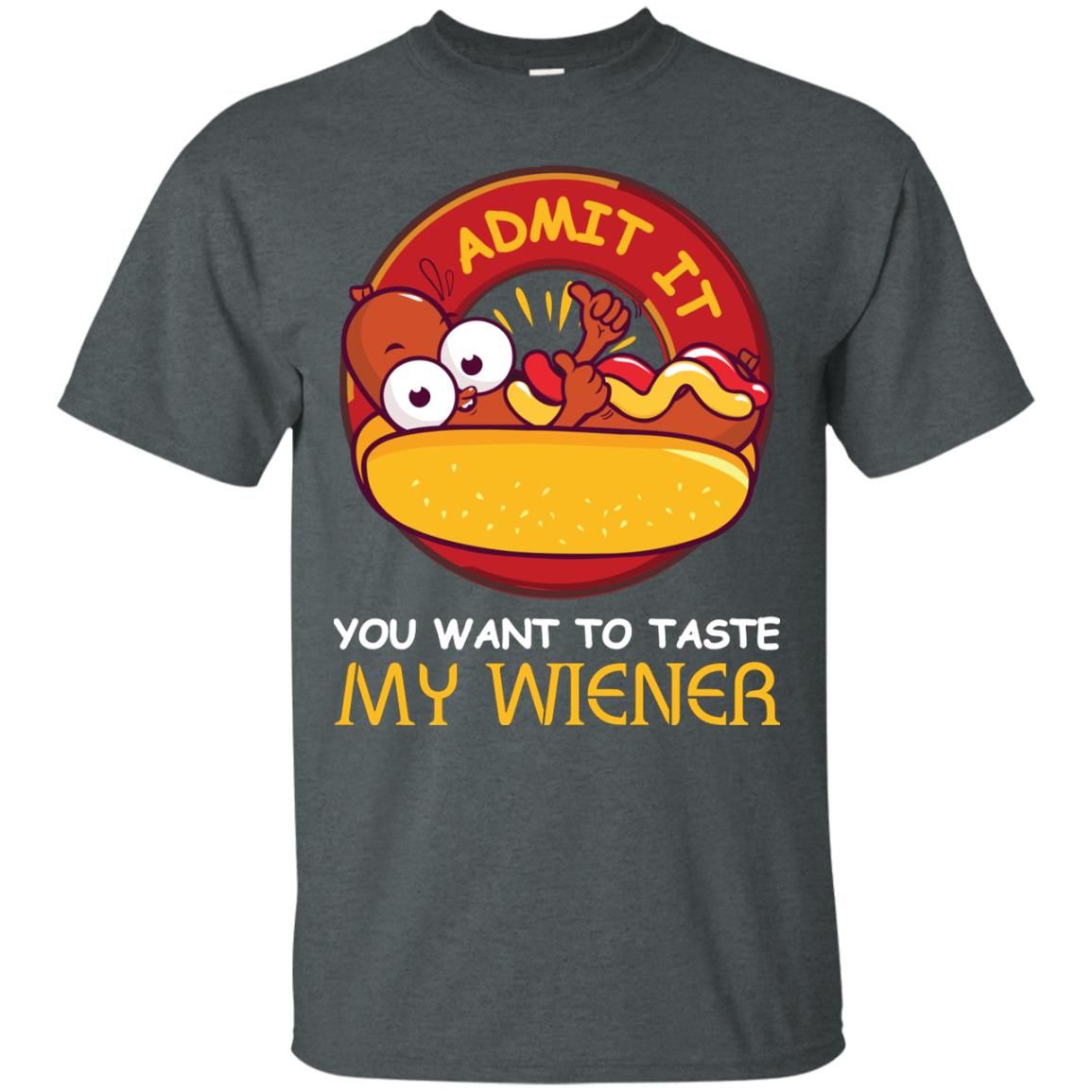 Admit It You Want To Taste My Wiener Shirt Dark Heather