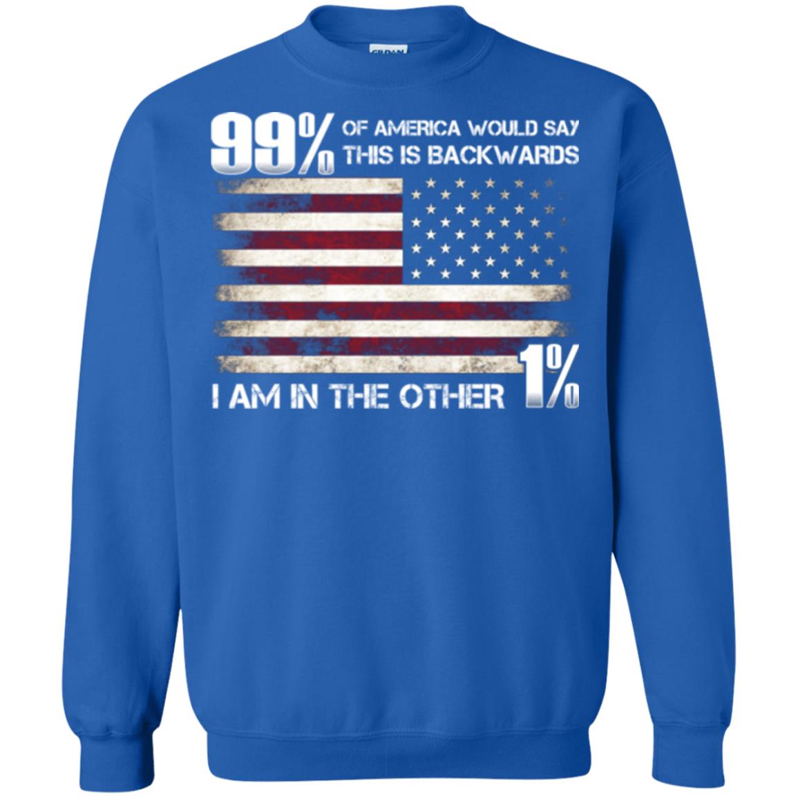 99% Of America Would Say This Is Backwards I Am In The Other 1% American T-shirt Royal