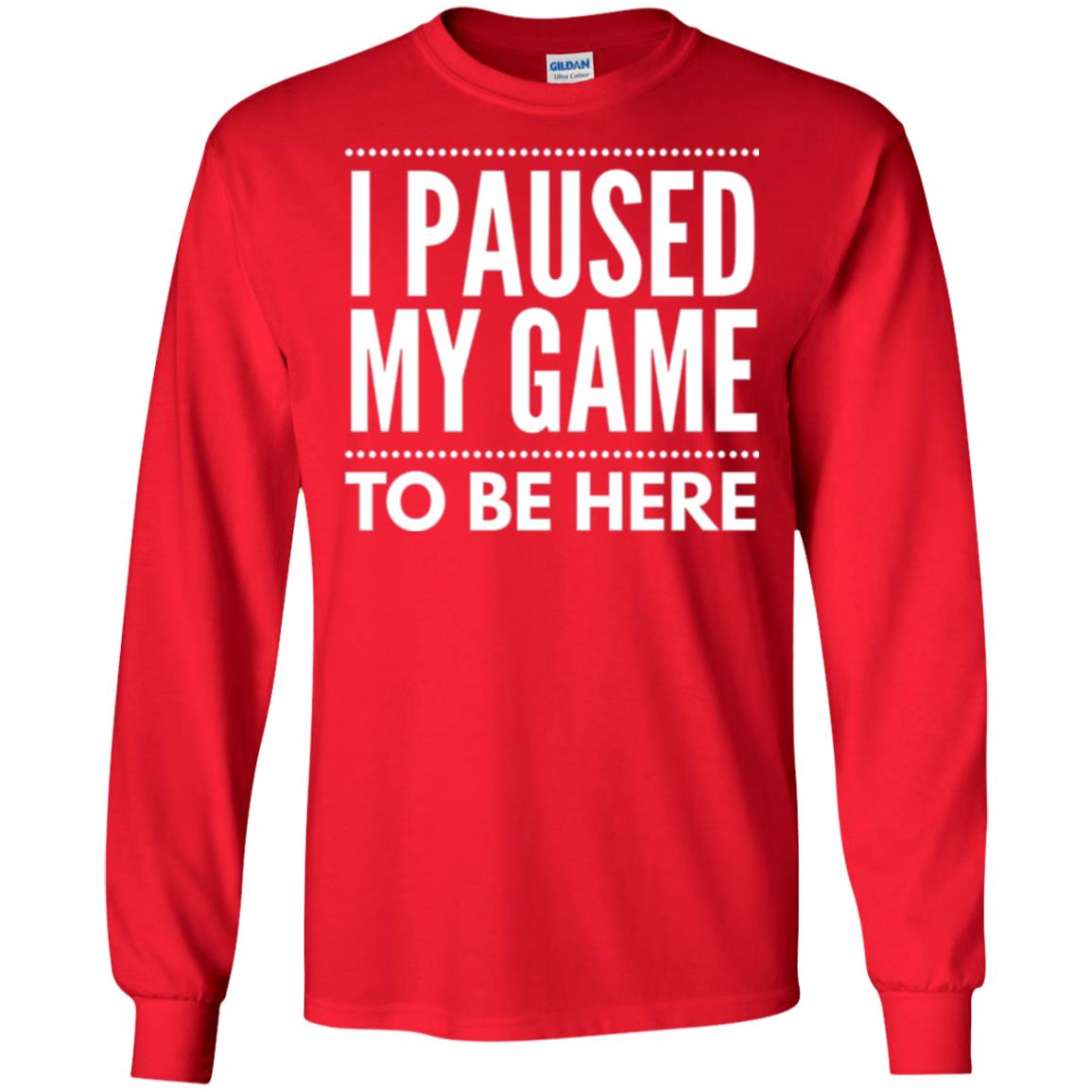 Gamer T-shirt I Paused My Game To Be Here Red