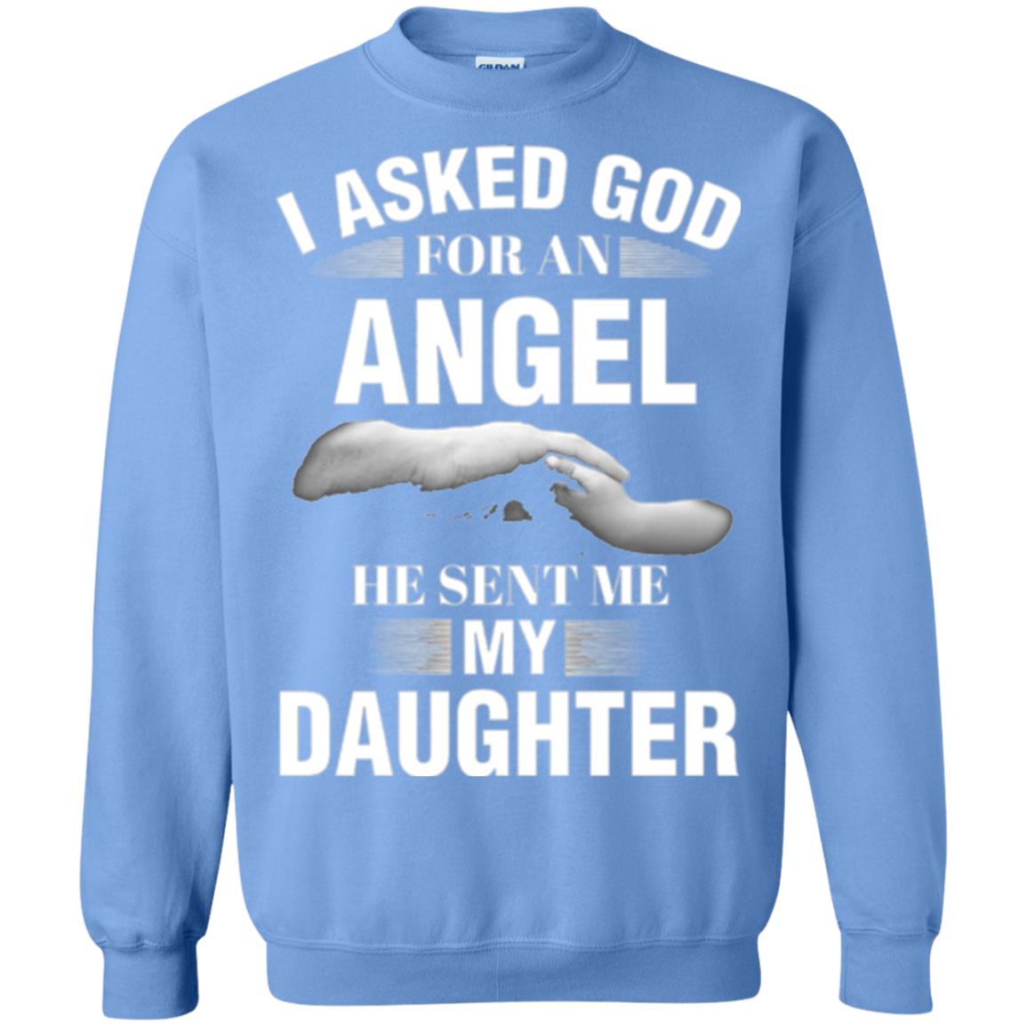 Fathers Day T-shirt I Asked God For An Angel He Sent Me My Daughter Carolina Blue