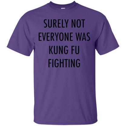 Surely Not Everyone Was Kung Fu Fighting Funny Sarcasm Shirt Purple