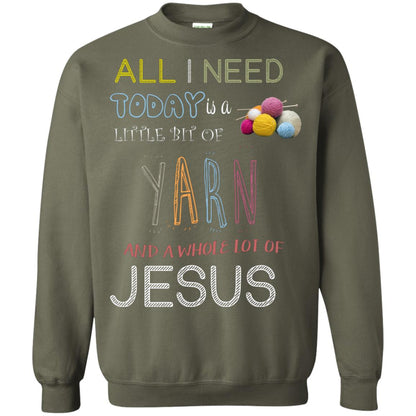 All I Need To Day Is A Little Bit Of Yarn And A Whole Lot Of Jesus Christian Shirt Military Green