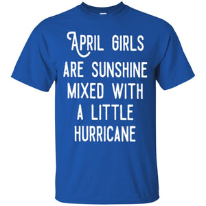 April Girls Are Sunshine Mixed With A Little Hurricane T-shirt