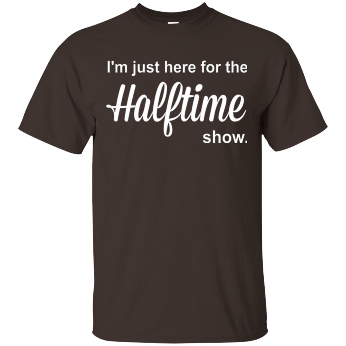 Marching Band T-shirt I_m Just Here For The Halftime Show Dark Chocolate