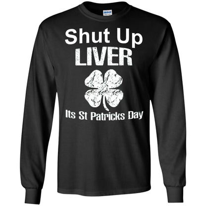Shut Up Liver Saint Patrick_s Day T-shirt Black