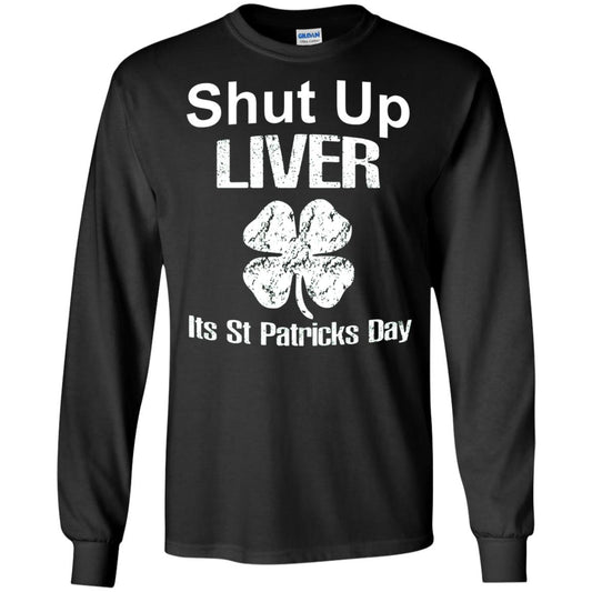 Shut Up Liver Saint Patrick_s Day T-shirt Black