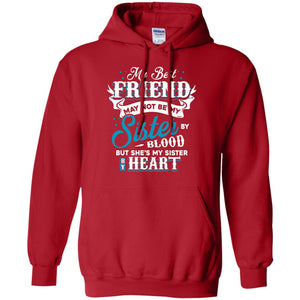 My Best Friend May Not Be My Sister By Blodd But She's My Sister By HeartG185 Gildan Pullover Hoodie 8 oz.