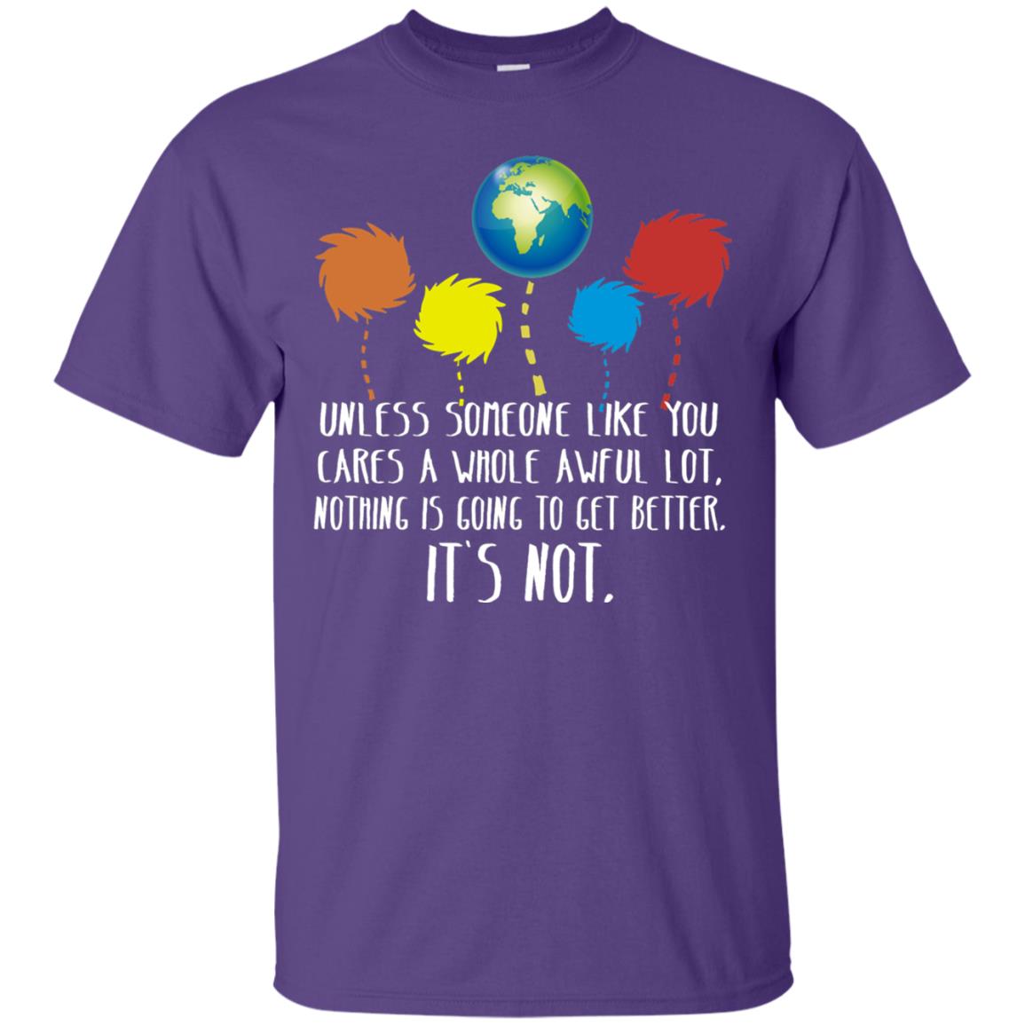 Unless Someone Like You Cares A Whole Awful Lot Shirt Purple