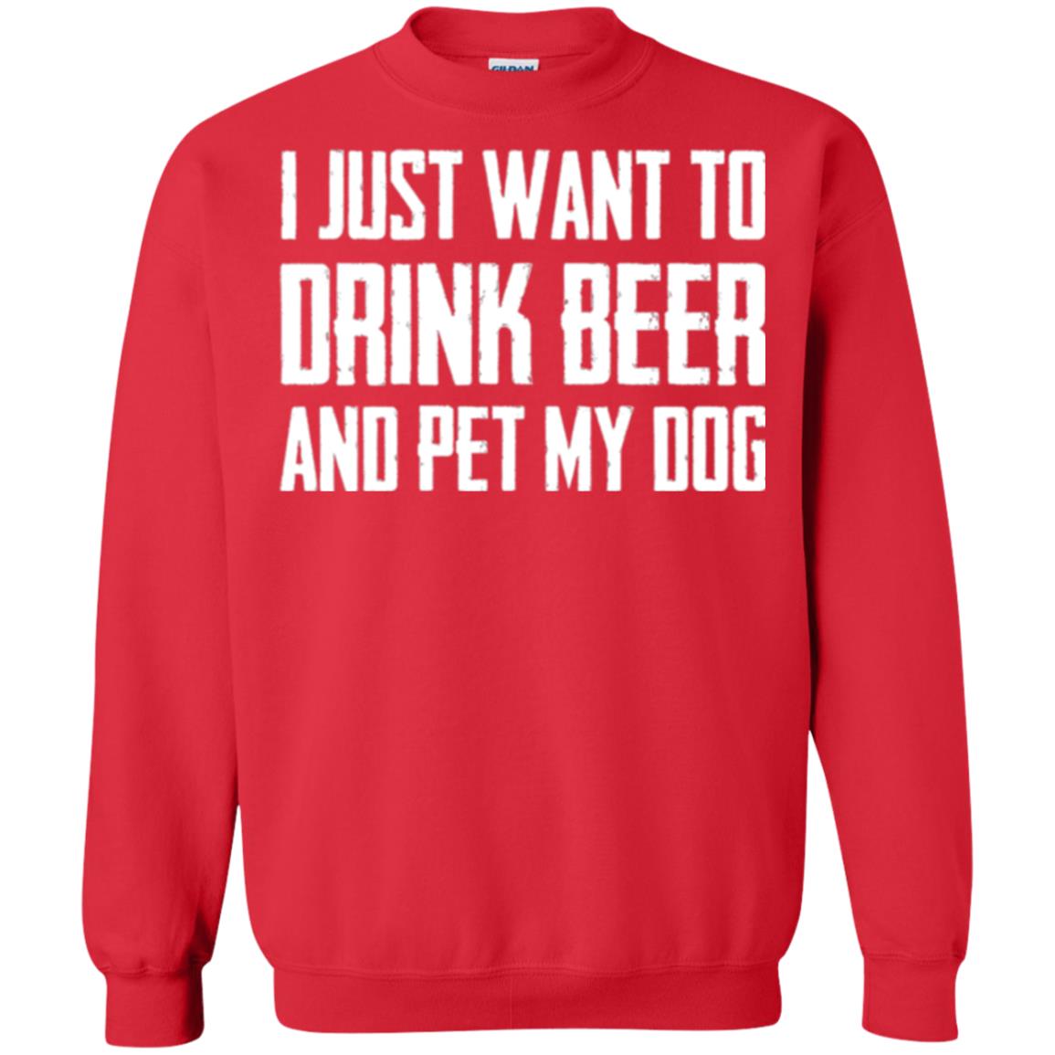 Beer Lovers T-shirt I Just Want To Drink Beer And Pet My Dog Red