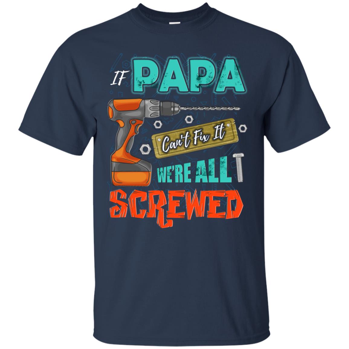 If Papa Cant Fix It We Are All Screwed Grandkids Shirt Navy