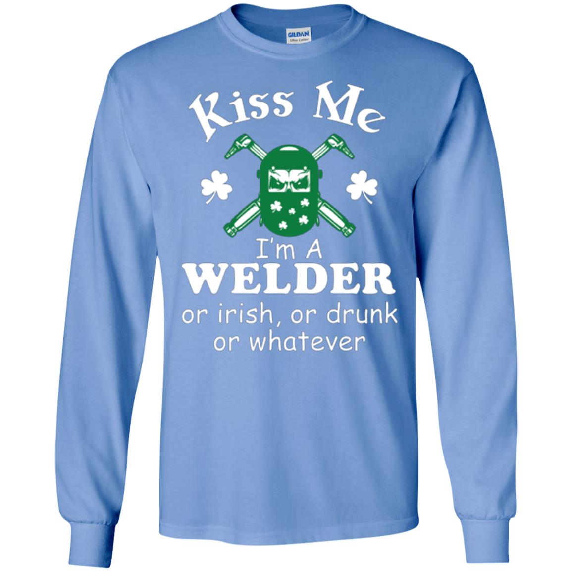 St. Patrick's Day T-shirt Kiss Me I’m A Welder Or Irish Or Drunk Or Whatever Carolina Blue