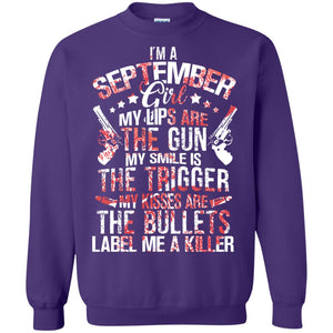I_m A September Girl My Lips Are The Gun My Smile Is The Trigger My Kisses Are The Bullets Label Me A KillerG180 Gildan Crewneck Pullover Sweatshirt 8 oz.