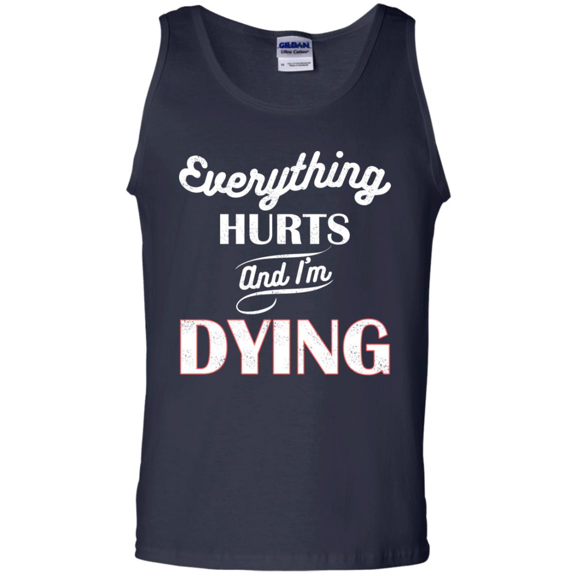 Everything Hurt And I'm Dying Best Quote Shirt Navy