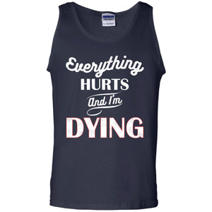 Everything Hurt And I'm Dying Best Quote ShirtG220 Gildan 100% Cotton Tank Top