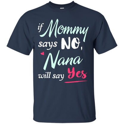 If Mommy Says No Nana Will Say Yes Nana Shirt Navy