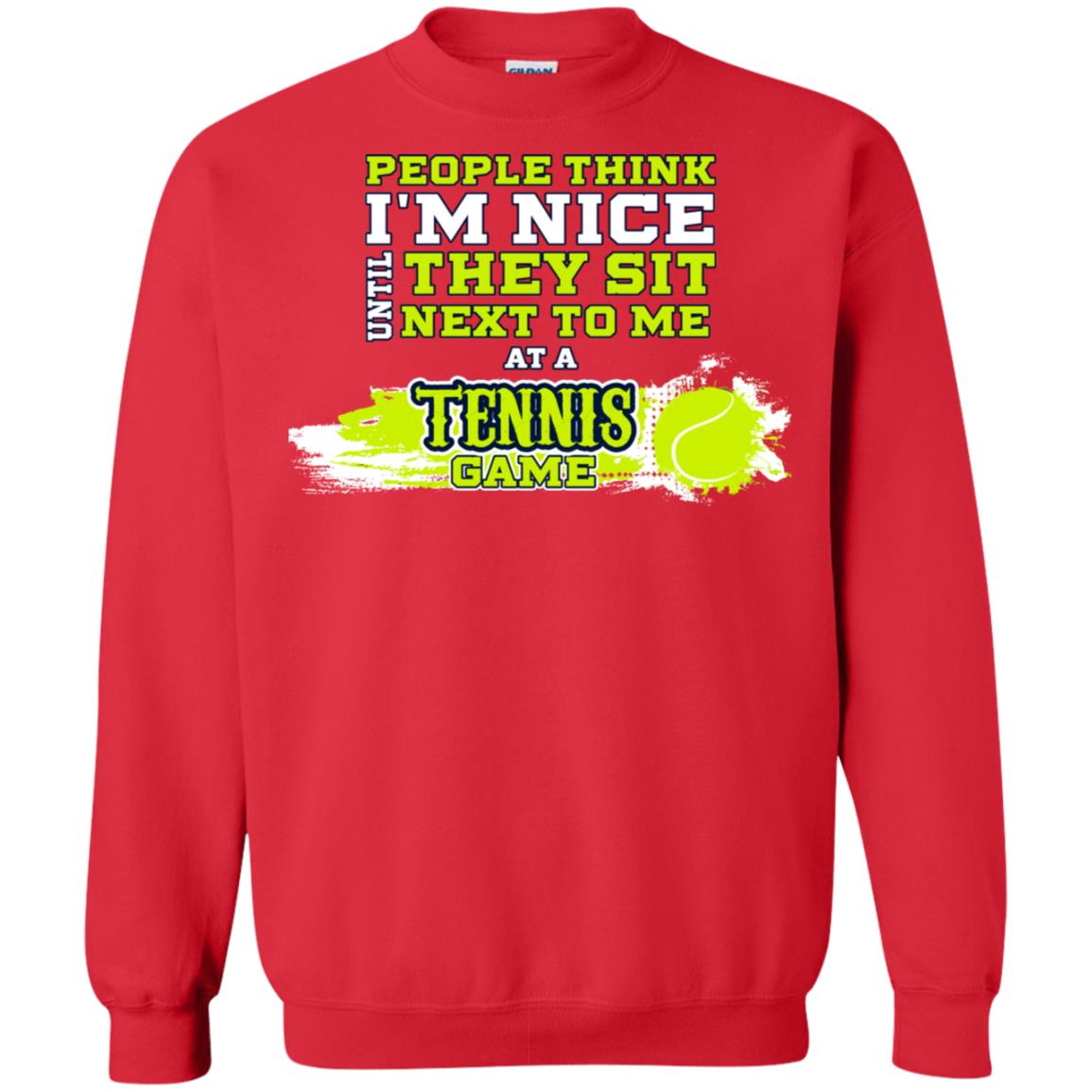 People Think I'm Nice Until They Sit Next To Me At A Tennis Game Shirt For Mens Or Womens Red