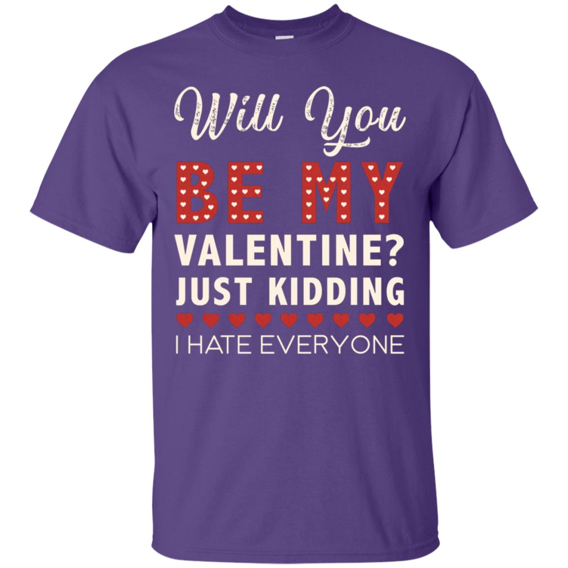 Will You Be My Valentine Just Kidding I Hate Everyone Shirt Purple