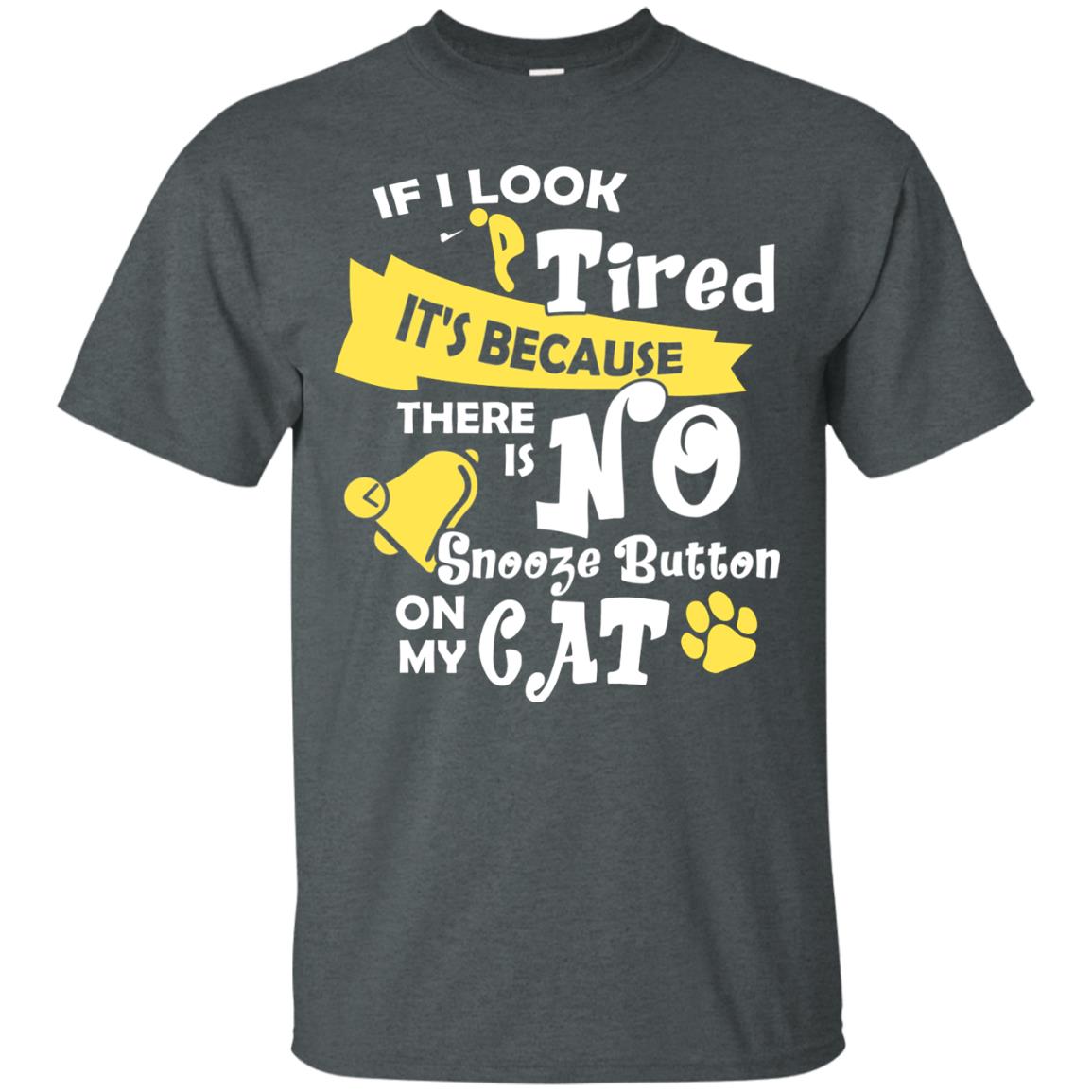 If I Look Tired It_s Because There Is No Snooze Button On My Cat Dark Heather