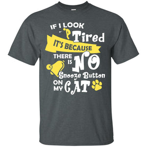If I Look Tired It_s Because There Is No Snooze Button On My CatG200 Gildan Ultra Cotton T-Shirt