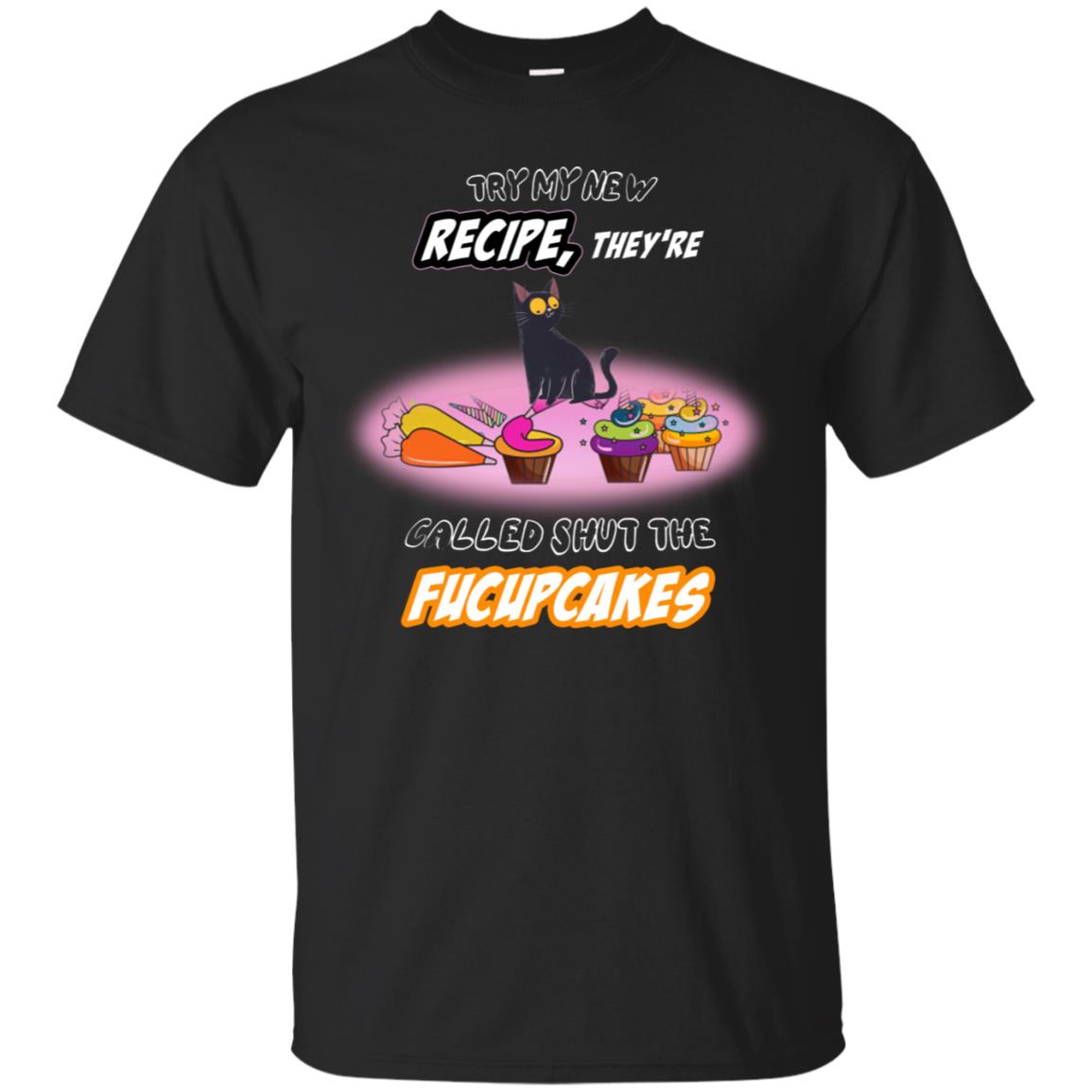 Try My New Recipe They Called Shut A Fucupcakes Shirt Black