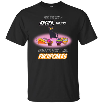 Try My New Recipe They Called Shut A Fucupcakes Shirt Black
