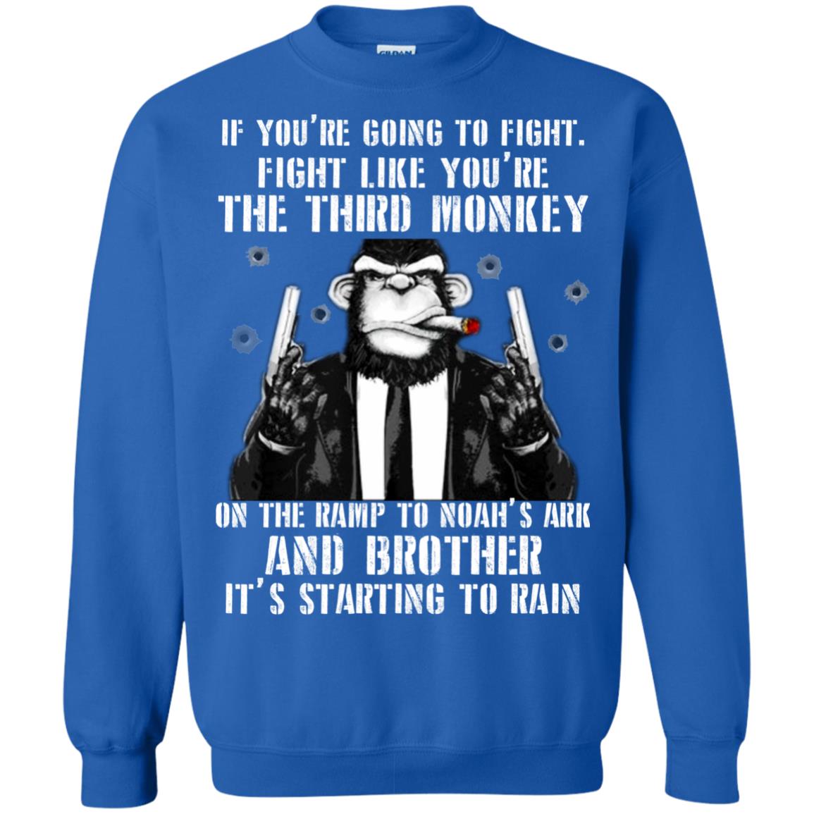If You Are Going To Fight Fight Like You Are The Third Monkey On The Ramp And Brother Its Starting To Rain Royal