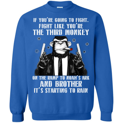 If You Are Going To Fight Fight Like You Are The Third Monkey On The Ramp And Brother Its Starting To Rain Royal