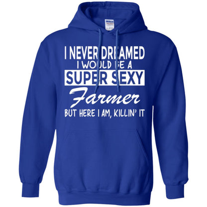 Farmer T-shirt I Never Dreamed I Would Be A Super Sexy Farmer Royal