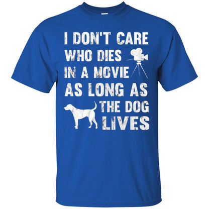 Dog Lover T-shirt I Don't Care Who Dies In Movie Royal