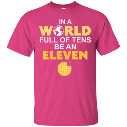 Waffle T-shirt In A World Full Of Tens Be An Eleven Heliconia