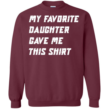Daddy T-shirt My Favorite Daughter Gave Me This Shirt Maroon