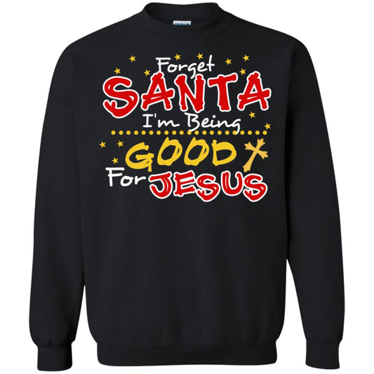 Forget Santa Im Being Good For Jesus Funny X-mas Gift Shirt Black