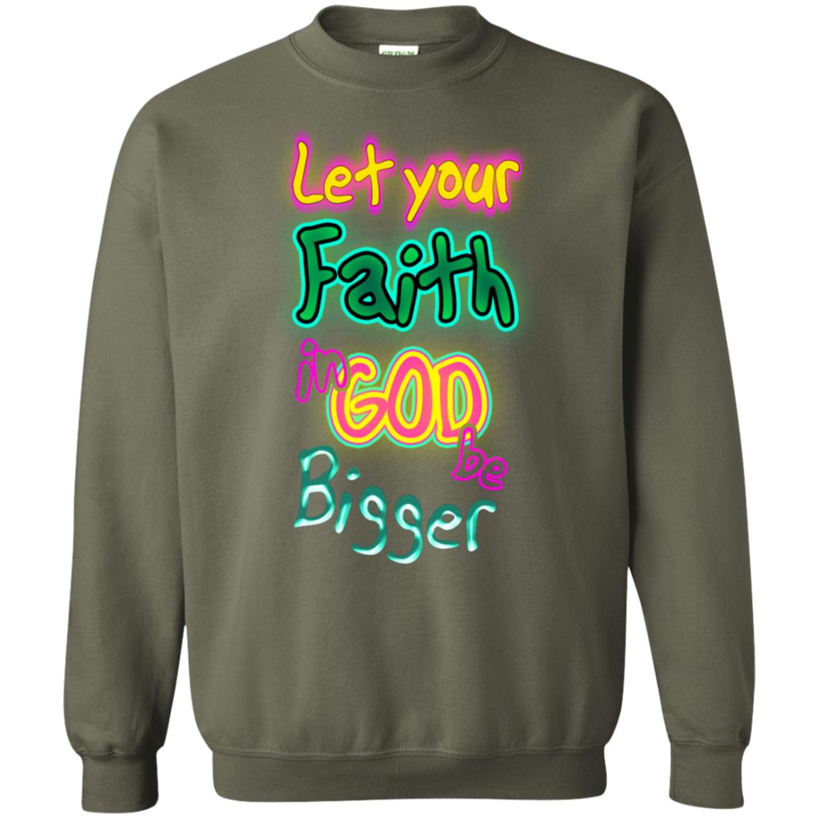 Let Your Faith In God Be Bigger Best Quote Shirt Military Green