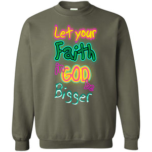 Let Your Faith In God Be Bigger Best Quote ShirtG180 Gildan Crewneck Pullover Sweatshirt 8 oz.