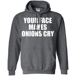 Your Face Makes Onions Cry T-shirt