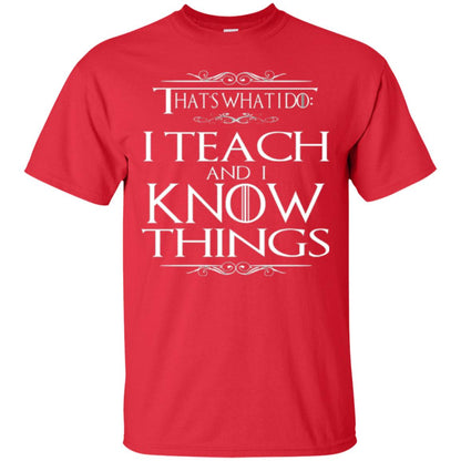 Teacher T-shirt That_s What I Do I Teach And I Know Things Red