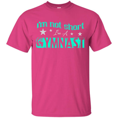 Gymnast T-shirt I_m Not Short I_m A Gymnast Heliconia