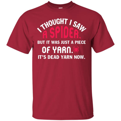 I Thought I Saw A Spider But It Was Just A Piece Of Yarn It’s Dead Yarn Now Funny Spider T-shirt Cardinal