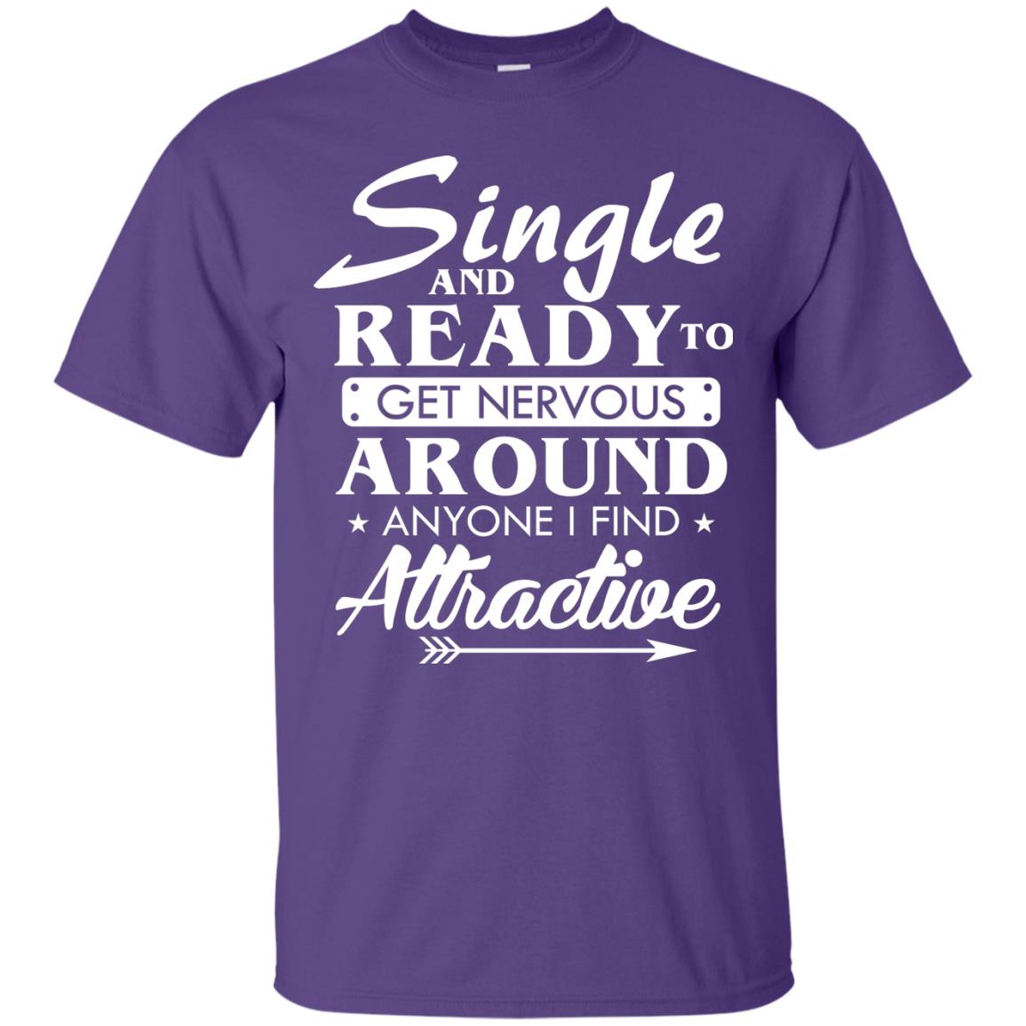 Single And Ready To Get Nervous Around Anyone I Find Attractive Funny Saying T-shirt For Single Friends Purple